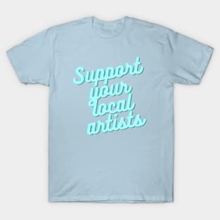 Support your local artists T-Shirt